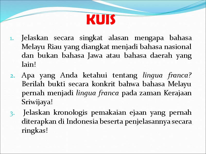 >KUIS Jelaskan secara singkat alasan mengapa bahasa Melayu Riau yang diangkat menjadi bahasa nasional